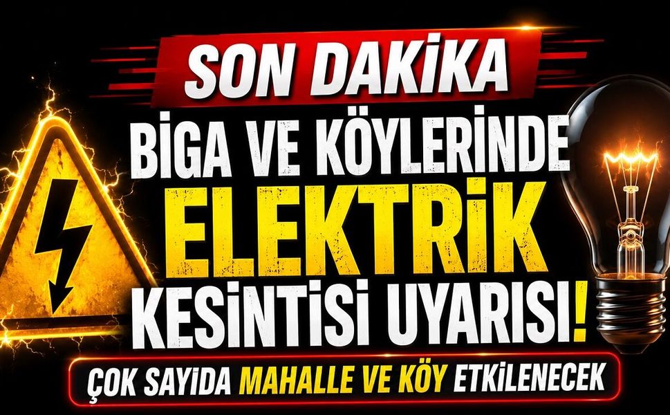 Biga ve Köylerinde Elektrik Kesintisi Uyarısı: Çok Sayıda Mahalle ve Köy Etkilenecek
