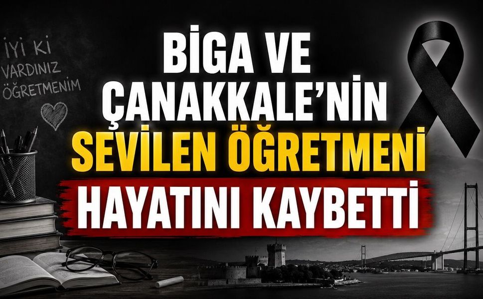 Biga ve Çanakkale'nin Sevilen Öğretmeni Hayatını Kaybetti