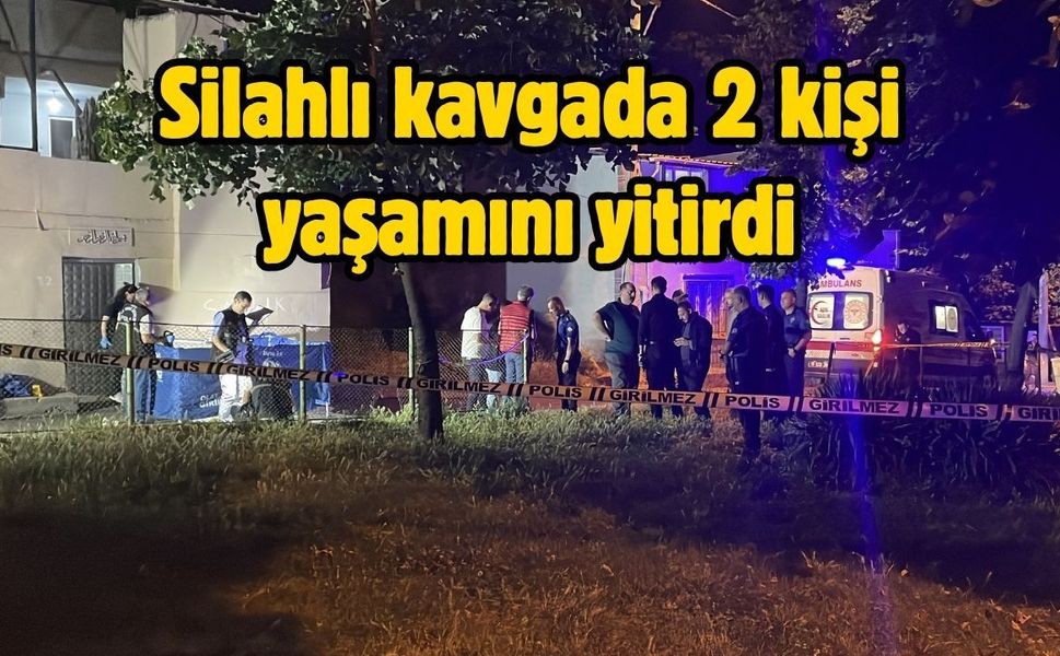 Silahlı kavgada 2 kişi yaşamını yitirdi