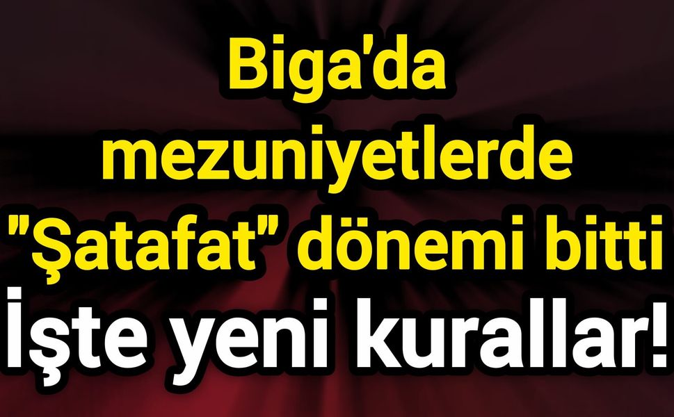 Biga'da mezuniyetlerde "Şatafat" dönemi bitti: İşte yeni kurallar!