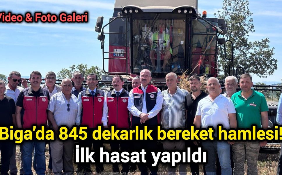 Biga’da 845 dekarlık bereket hamlesi! İlk hasat yapıldı
