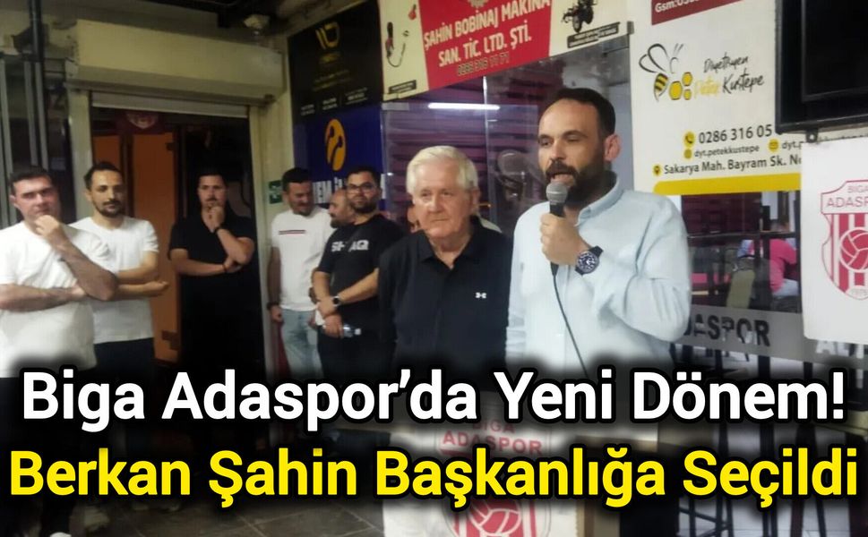 Biga Adaspor’da Yeni Dönem! Berkan Şahin Başkanlığa Seçildi