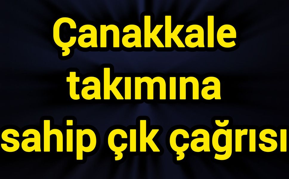 Çanakkale takımına sahip çık çağrısı