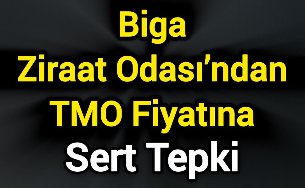 Biga Ziraat Odası’ndan TMO Fiyatına sert tepki