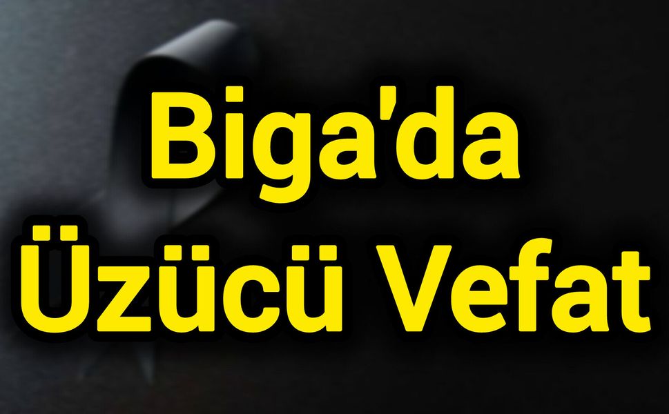 Biga'da Üzücü Vefat