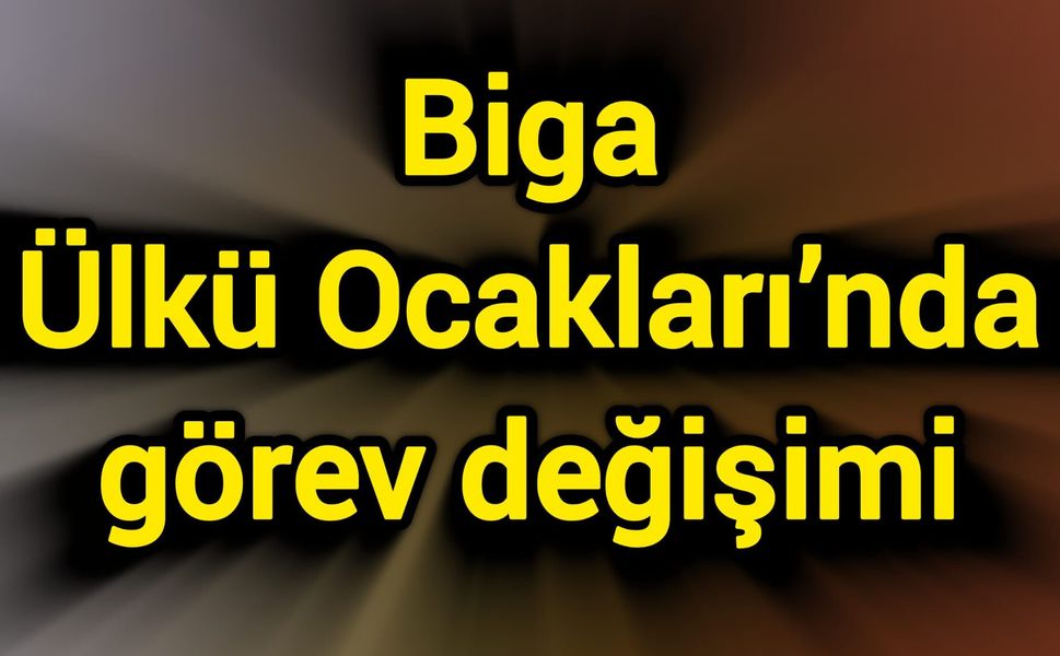 Biga Ülkü Ocakları’nda görev değişimi