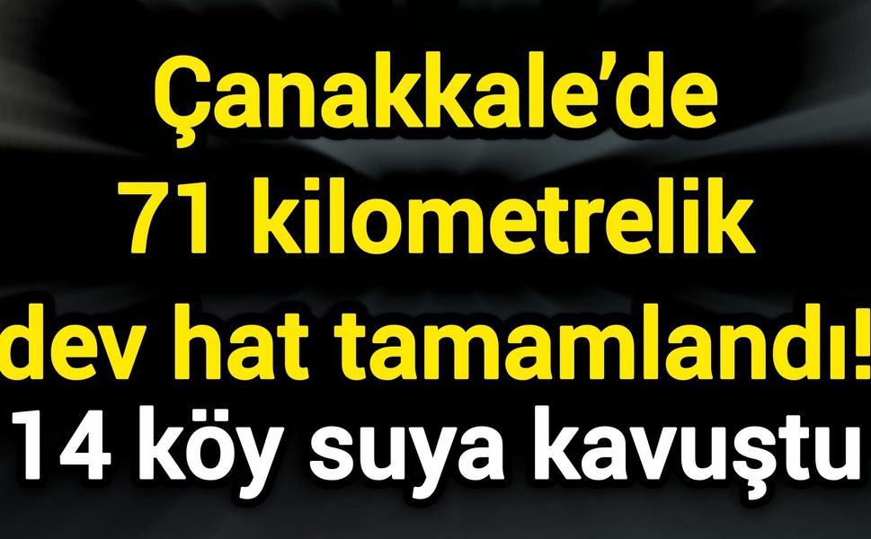 Çanakkale’de 14 köye Kazdağları’nın suyu geldi