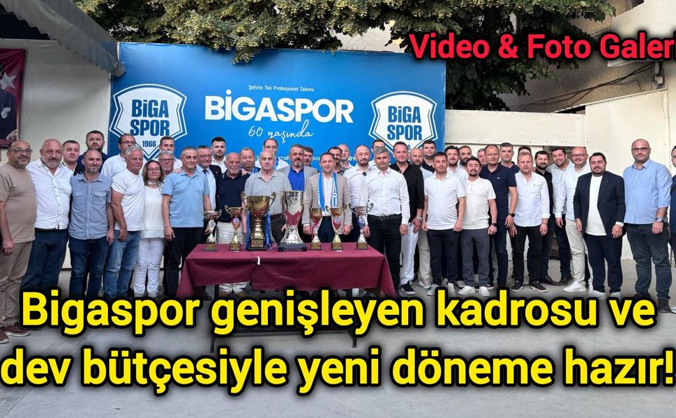 Bigaspor genişleyen kadrosu ve dev bütçesiyle yeni döneme hazır!
