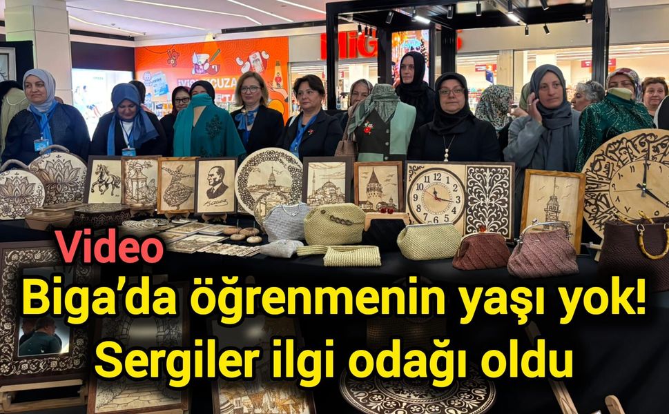 Biga’da öğrenmenin yaşı yok! Sergiler ilgi odağı oldu