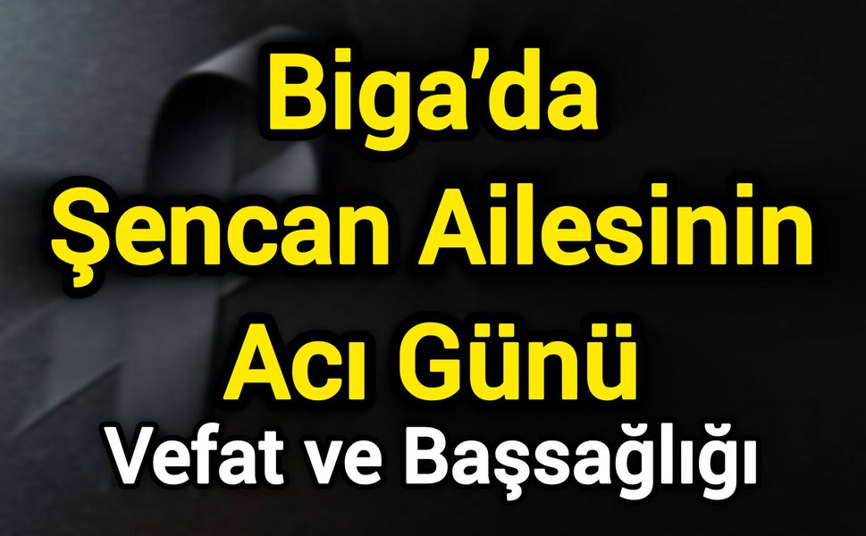 Biga’da Şencan Ailesinin Acı Günü