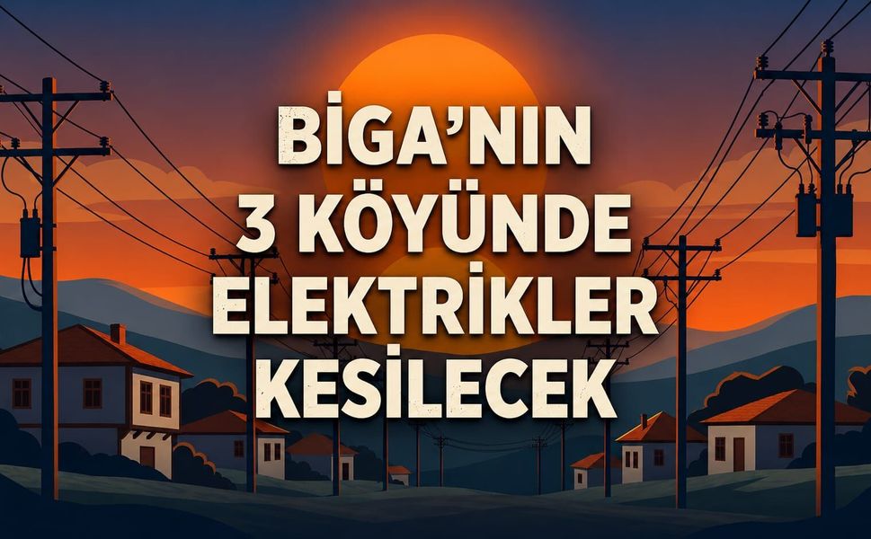 Biga'nın 3 köyünde elektrikler kesilecek