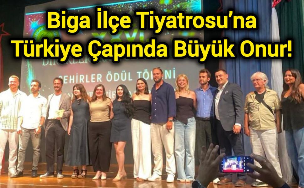 Biga İlçe Tiyatrosu’na Türkiye Çapında Büyük Onur!