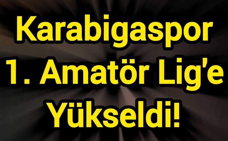 Karabigaspor 1. Amatör Lig'e Yükseldi!