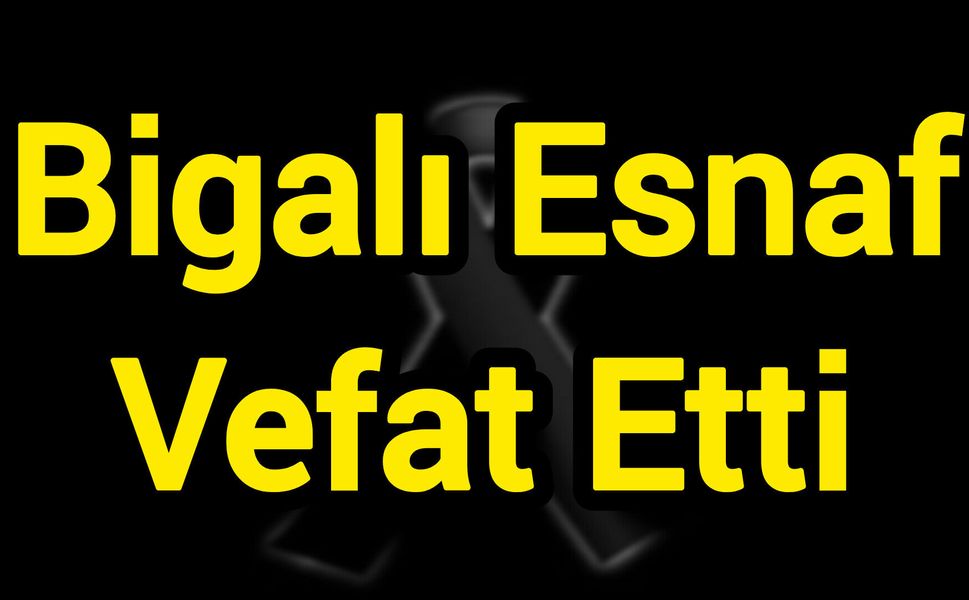 Bigalı Esnaf Vefat Etti