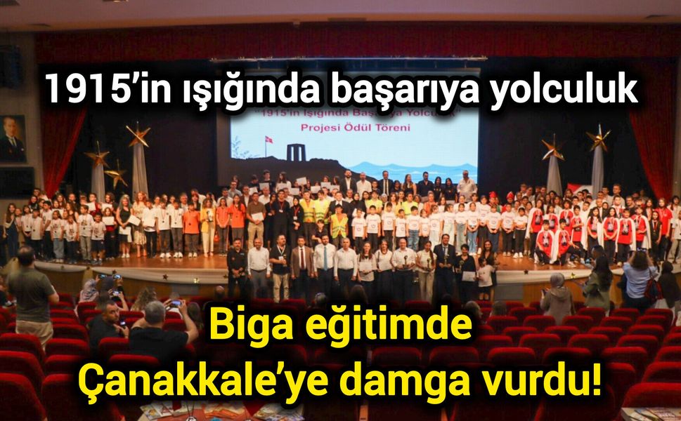 1915’in ışığında başarıya yolculuk: Biga eğitimde Çanakkale’ye damga vurdu!
