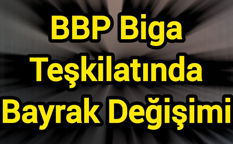 BBP Biga Teşkilatında Bayrak Değişimi