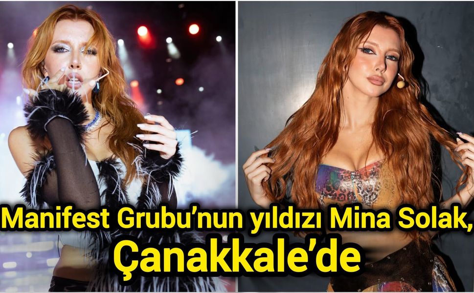 Manifest Grubu’nun yıldızı Mina Solak, Çanakkale’de