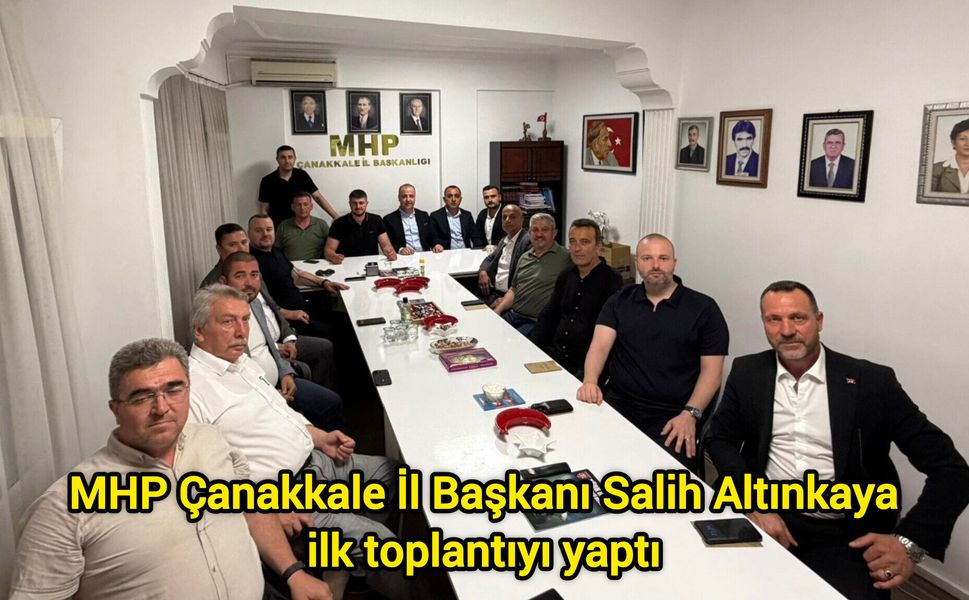 MHP Çanakkale İl Başkanı Salih Altınkaya ilk toplantıyı yaptı