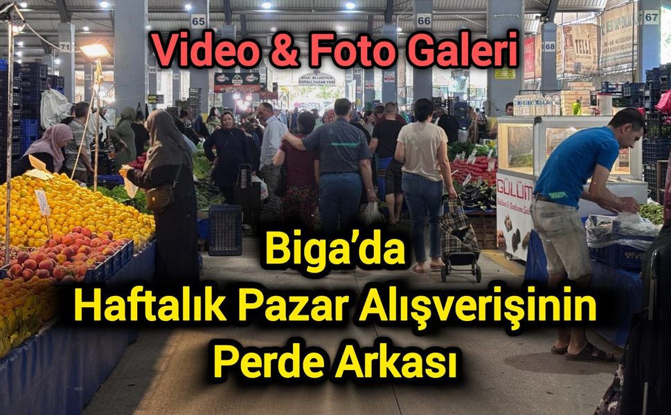 Biga’da Haftalık Pazar Alışverişinin Perde Arkası