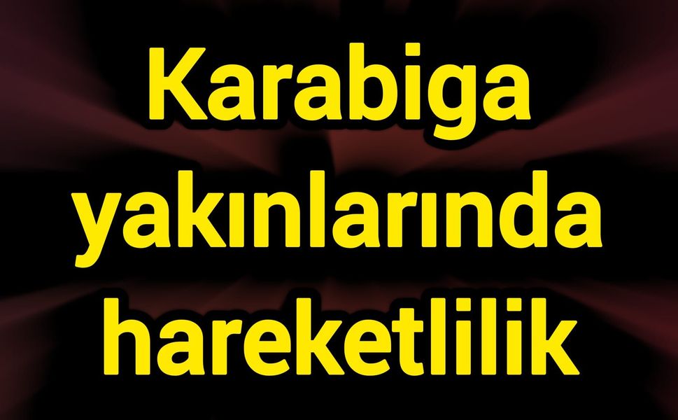 Karabiga yakınlarında hareketlilik