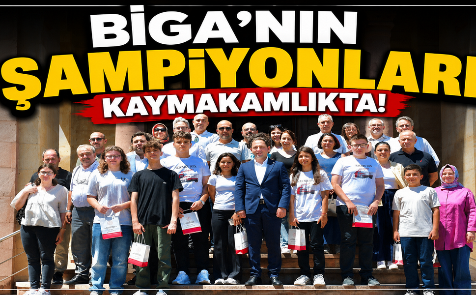 Biga’nın Şampiyonları Kaymakamlıkta!