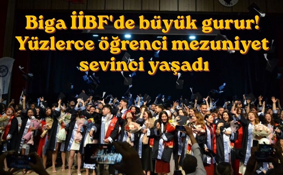 Biga İİBF'de büyük gurur! Yüzlerce öğrenci mezuniyet sevinci yaşadı