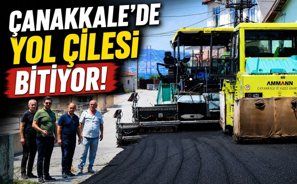 Çanakkale’de yol çilesi bitiyor