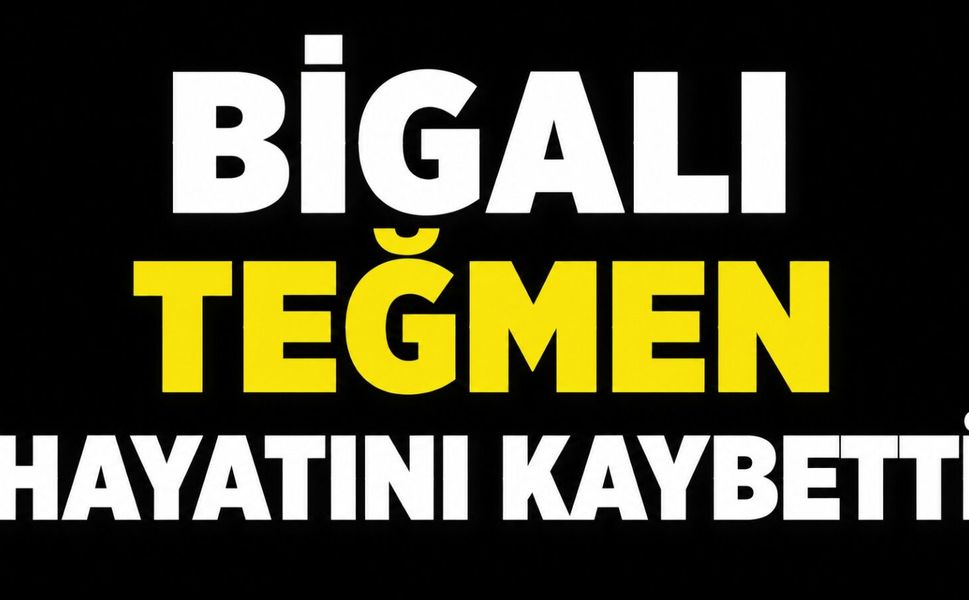 Bigalı teğmen hayatını kaybetti