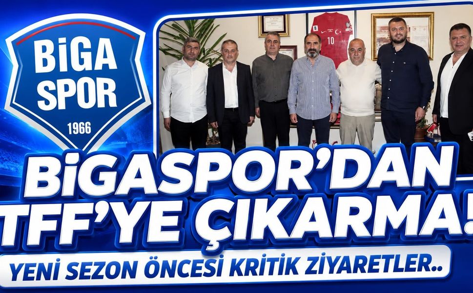 Bigaspor'dan TFF'ye Çıkarma! Yeni Sezon Öncesi Kritik Ziyaretler