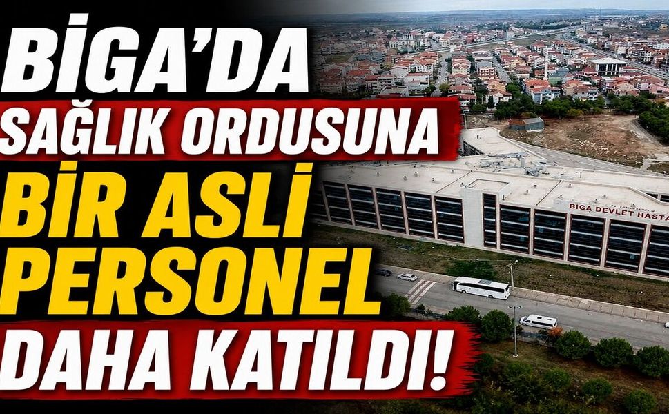 Biga’da sağlık ordusuna bir asli personel daha katıldı