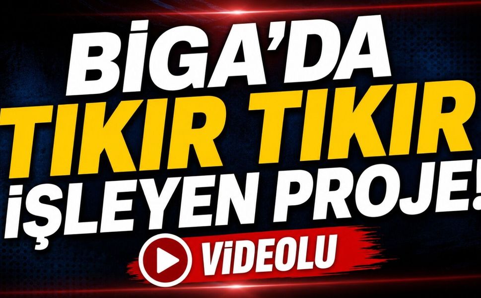 Biga’da tıkır tıkır işleyen proje!