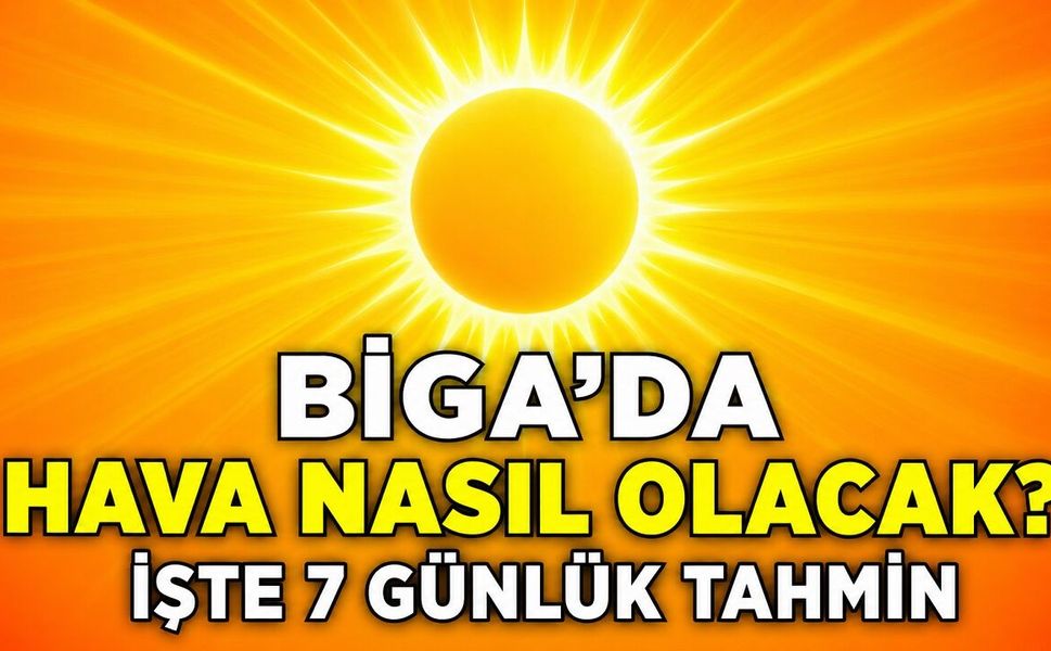 Biga'da Kavurucu Sıcaklar Devam Ediyor! İşte 7 Günlük Hava Durumu
