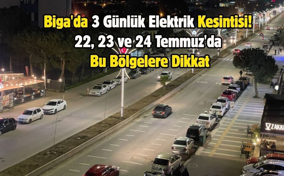 Biga'da 3 Günlük Elektrik Kesintisi! 22, 23 ve 24 Temmuz'da Bu Bölgelere Dikkat