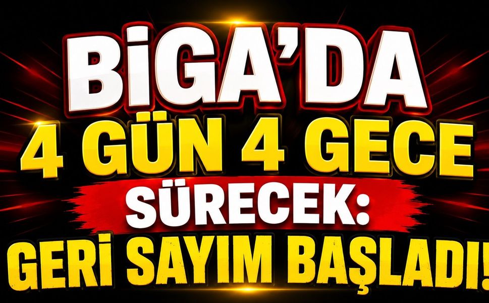 Biga'da 4 gün 4 gece sürecek: Geri sayım başladı!