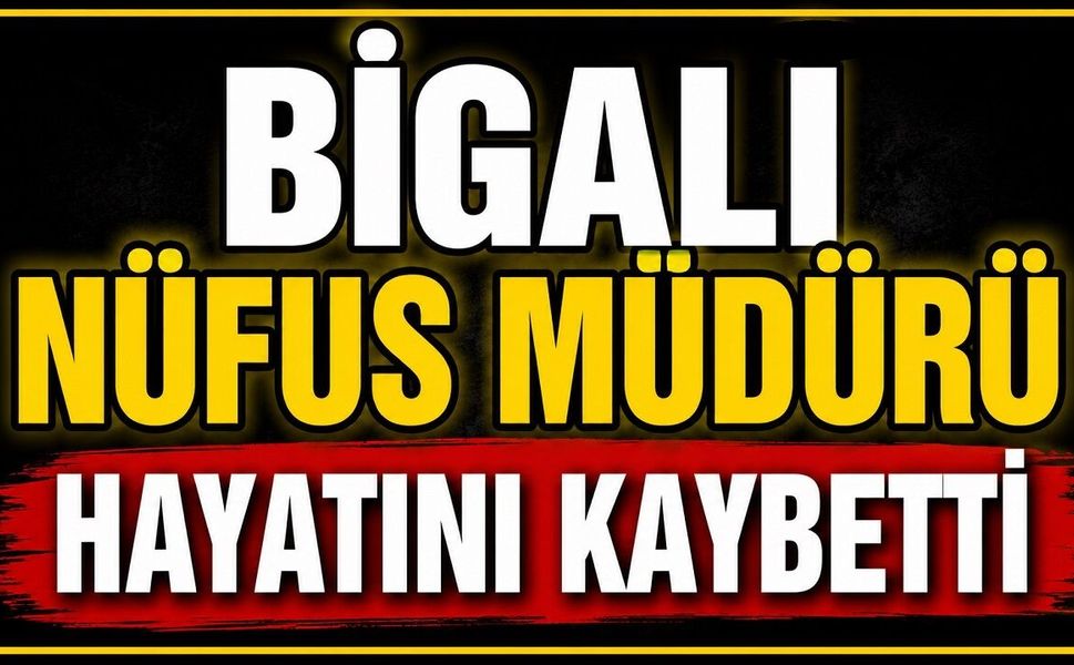 Bigalı Nüfus Müdürü Hayatını Kaybetti