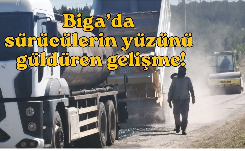 Biga’da sürücülerin yüzünü güldüren gelişme!