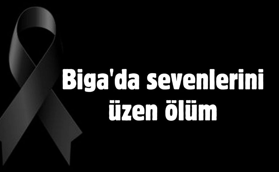 Biga'da sevenlerini üzen ölüm