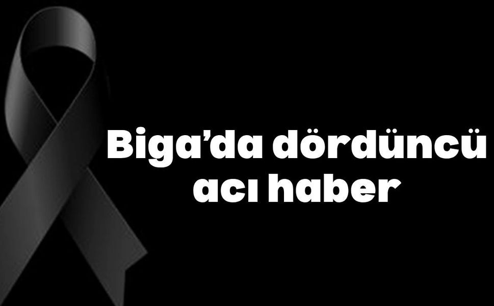 Biga'da dördüncü acı haber