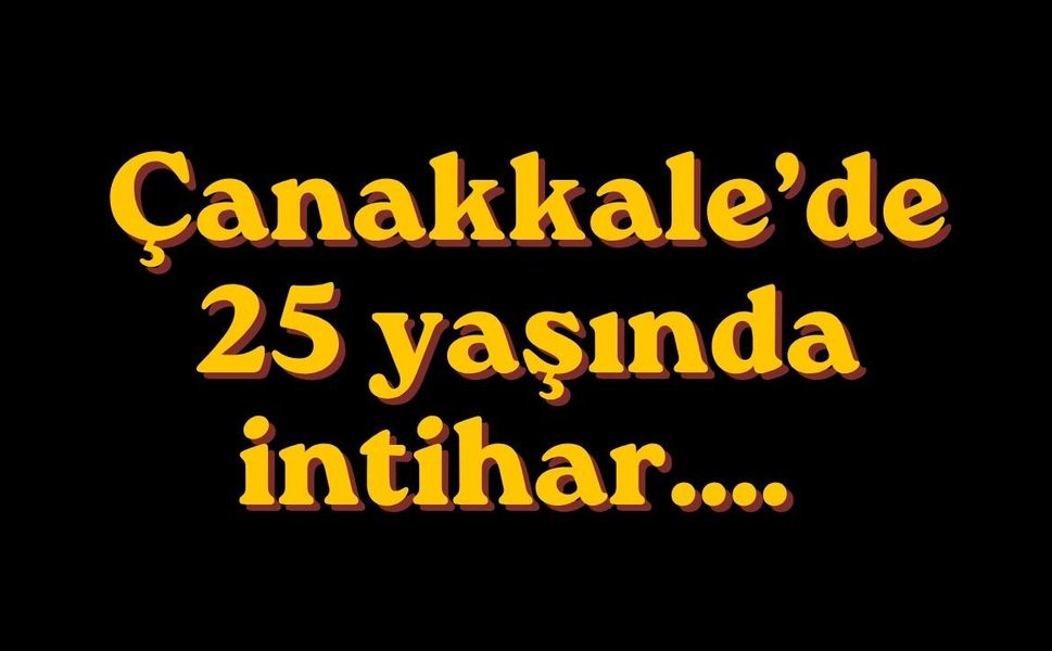 25 Yaşındaki gencin vefatı Çanakkale’yi yasa boğdu