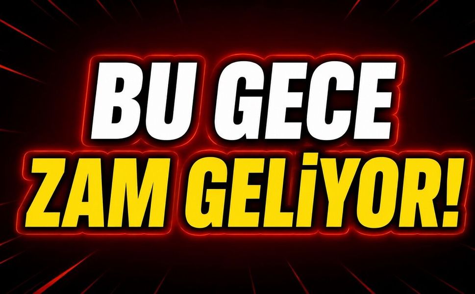 Bu Gece Zam Geliyor!