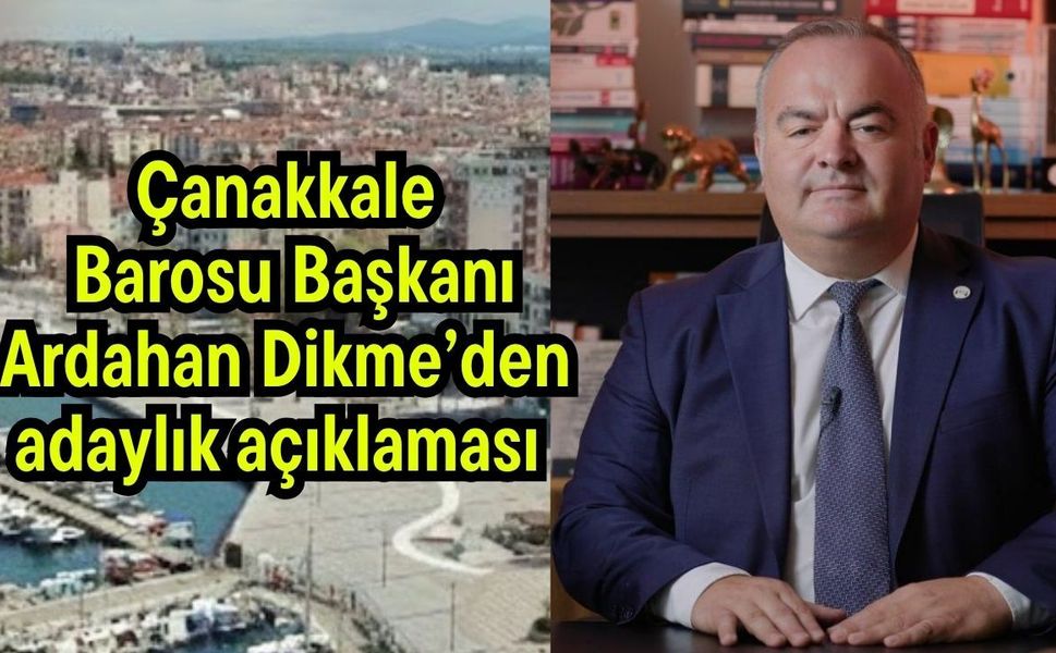 Çanakkale Barosu Başkanı Ardahan Dikme’den adaylık açıklaması (Video)