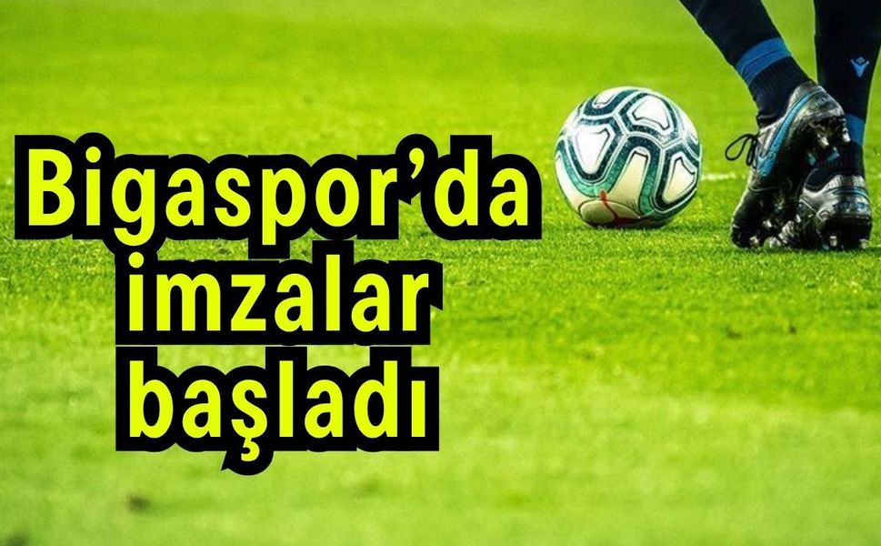 Bigaspor’da imzalar başladı