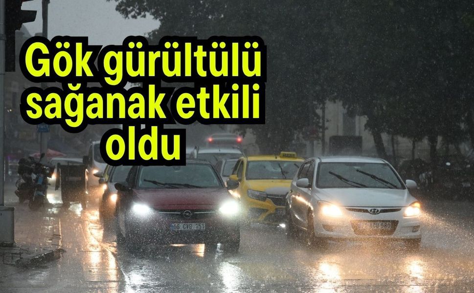 Gök gürültülü sağanak etkili oldu