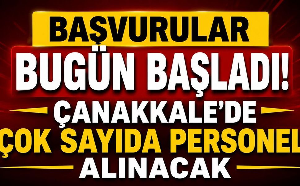Başvurular Bugün Başladı! Çanakkale'de Çok Sayıda Personel Alınacak