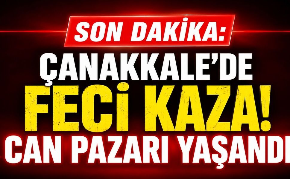 SON DAKİKA: Çanakkale'de Feci Kaza! Can Pazarı Yaşandı