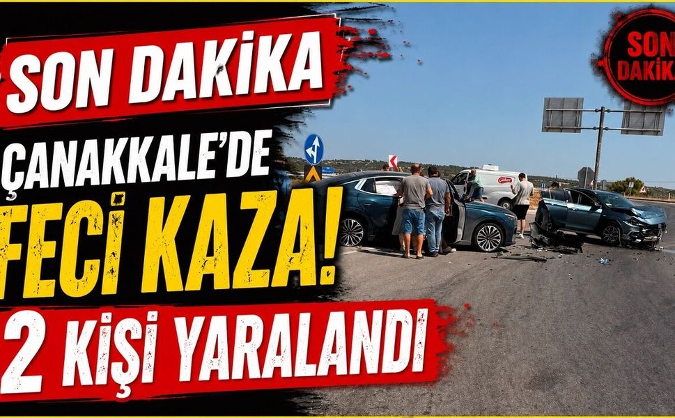 SON DAKİKA: Çanakkale'de Feci Kaza! 2 Kişi Yaralandı