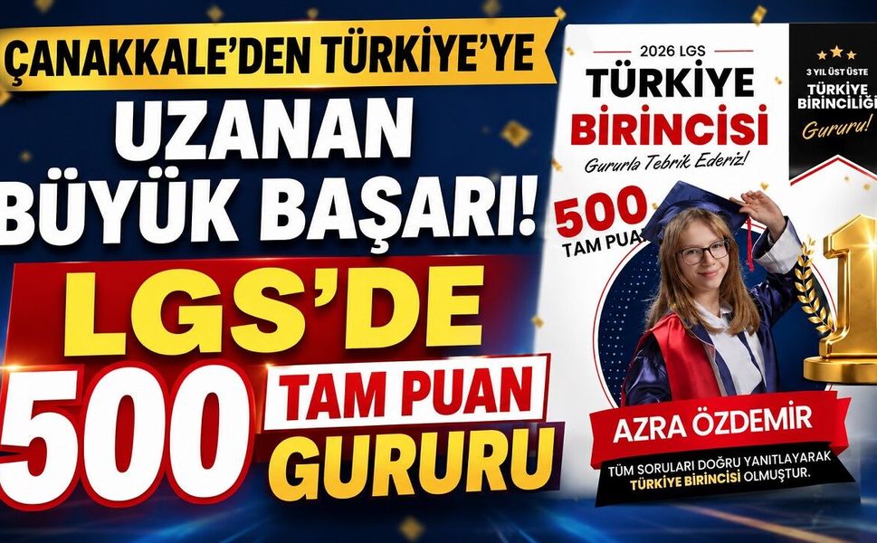 Çanakkale’den Türkiye’ye Uzanan Büyük Başarı! LGS’de 500 Tam Puan Gururu