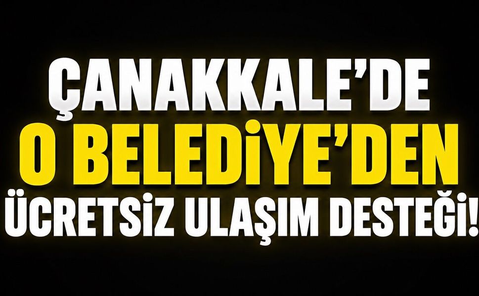 Çanakkale'de O Belediye'den Ücretsiz Ulaşım Desteği!