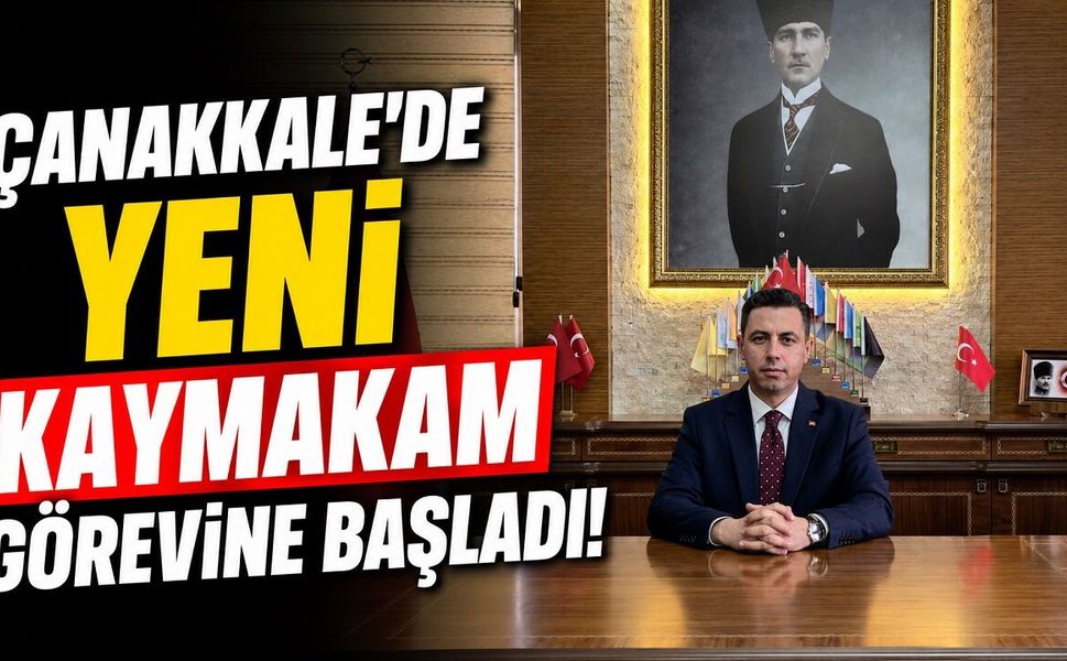 Çanakkal'de Yeni Kaymakam Görevine Başladı!