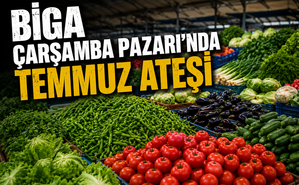 Biga Çarşamba Pazarı’nda Temmuz Ateşi